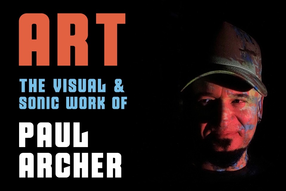 link for Art: The Visual and Sonic Work of Paul Archer