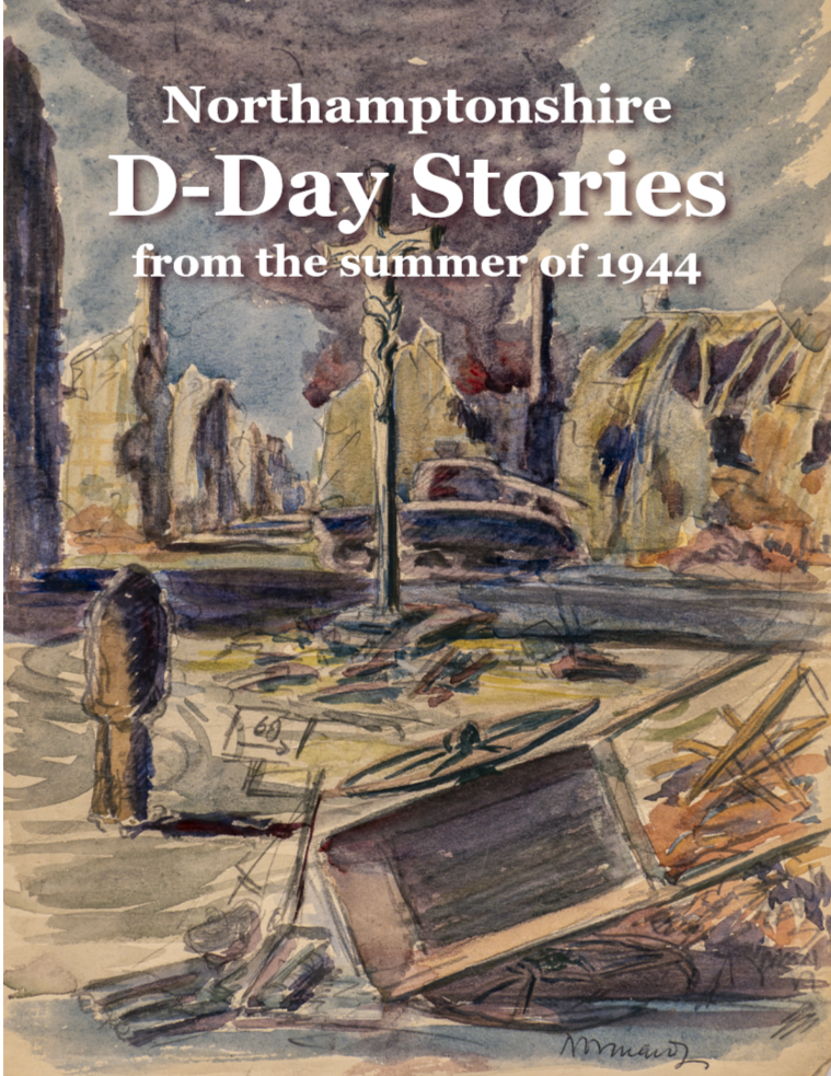 Book cover showing a painted wartime street scene with damaged buildings and smoke rising, a lone figure in the foreground, and the title “Northamptonshire D‑Day Stories from the summer of 1944” in large white text.